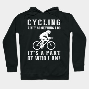 cycling ain't something i do it's a part of who i am Hoodie